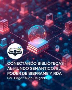 BIBFRAME y RDA: los estándares que están transformando la descripción bibliográfica en la era de la web semántica