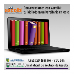 Conversaciones con Ascolbi: tu biblioteca universitaria en casa Conversaciones con Ascolbi: tu biblioteca universitaria en casa