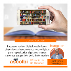Curso en línea La preservación digital: estándares, directrices y herramientas tecnológicas para repositorios digitales y otros sistemas de gestión de la información Curso en línea La preservación digital: estándares, directrices y herramientas tecnológicas para repositorios digitales y otros sistemas de gestión de la información